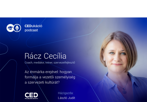 Az énmárka erejével: hogyan formálja a vezetői személyiség a szervezeti kultúrát? - beszélgetés Rácz Cecíliával